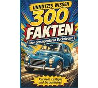 Unnützes Wissen - 300 Fakten über den legendären Buckelvolvo: Kurioses, Erstaunliches und Liebenswertes rund um den Volvo PV444 und PV544
