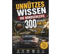 Unnützes Wissen - 300 unglaubliche Fakten die Herzen höher schlagen lassen und Automobilfans zum Staunen und Schmunzeln bringen