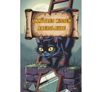 Unnützes Wissen - Aberglauben-Klugscheißer 100 witzige Fakten für Pechvögel, Glückskinder & alle, die nicht unter Leitern durchgehen