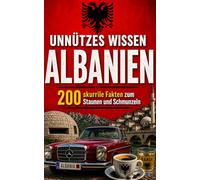 Unnützes Wissen Albanien: 200 skurrile Fakten zum Schmunzeln und Staunen