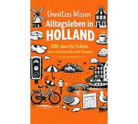 Unnützes Wissen Alltagsleben in Holland: 200 skurrile Fakten zum Schmunzeln und Staunen