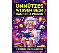 Unnützes Wissen beim Kacken und Pissen - In 4 Wochen zum Klugscheißer: Das Klobuch voller Funfacts - lustiges Geschenk für Männer