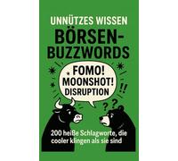 Unnützes Wissen Börsen-Buzzwords: 200 heiße Schlagworte, die cooler klingen als sie sind