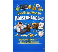 Unnützes Wissen Börsenhändler: 200 skurrile Fakten zum Schmunzeln und Staunen