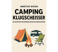UNNÜTZES WISSEN CAMPING KLUGSCHEISSER: Über 300 FUN FACTS FÜRS LAGERFEUER, DEN STELLPLATZ UND DEN KLAPPSTUHL