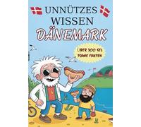 Unnützes Wissen Dänemark: 300 Schräge Fakten für Dänemark-Fans, Küstenliebhaber und Klugscheißer