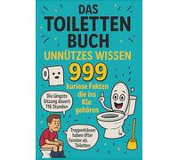 Unnützes Wissen - Das Toilettenbuch: 999 kuriose Fakten die ins Klo gehören