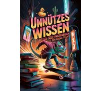 Unnützes Wissen - Das XXL-Faktenbuch für coole Teens: 400+ schräge Fakten aus Wissenschaft, Natur & Tieren, Menschen, Technik & Co. - perfekt zum Staunen, Lachen & Angeben