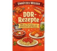 Unnützes Wissen DDR-Rezepte: 200 skurrile Fakten zum Schmunzeln und Staunen
