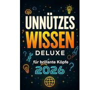 Unnützes Wissen Deluxe: 1000 Fakten. In deinem Kopf. Für immer. - Lustige, verrückte & erstaunliche Fakten über Tiere, Geschichte, Technik & mehr.