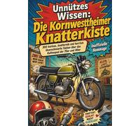 Unnützes Wissen: Die Kreidler 300 kuriose, knatternde und herrlich ölverschmierte Fakten über Florett, Flory, Mustang, RS, RMC und die Kultmopeds der ... an kleine Zweitakter und große Jugendträume