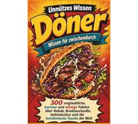 Unnützes Wissen - Döner - Wissen für zwischendurch: 300 unglaubliche, kuriose und witzige Fakten über Kebab, Knoblauchsoße, Imbisskultur und die berühmteste Tasche der Welt