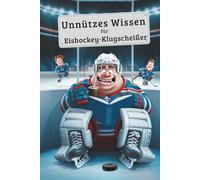 Unnützes Wissen Eishockey Klugscheißer: 100 witzige Fakten als Geschenk für Eishockey-Fans