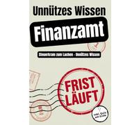 Unnützes Wissen Finanzamt: Steuerkram zum Lachen - Unnützes Wissen Bürokratie-Humor für Büro & Kolleg:innen - über 300 Fun Facts