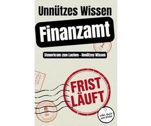 Unnützes Wissen Finanzamt: Steuerkram zum Lachen - Unnützes Wissen Bürokratie-Humor für Büro & Kolleg:innen - über 300 Fun Facts