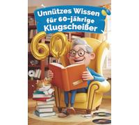 Unnützes Wissen für 60-jährige Klugscheißer - Das humorvolle Geschenk für Männer zum Geburtstag & Weihnachten