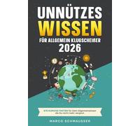 Unnützes Wissen für Allgemein Klugscheißer 2026: 675 Kuriose Fakten die DU nicht mehr vergisst | Perfektes Geschenk gegen Langeweile