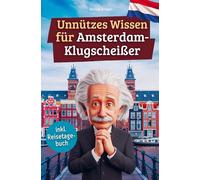 Unnützes Wissen für Amsterdam-Klugscheißer: 222 lustige & skurrile Fakten, die du nie wissen wolltest, aber lieben wirst - das ideale Geschenk für echte Amsterdam-Fans (inkl. Reisetagebuch)
