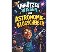 Unnützes Wissen für Astronomie-Klugscheißer: Kuriose & witzige Fakten - Geschenke für Astronomie Fans