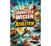 Unnützes Wissen für Athleten: Kuriose Fakten, absurde Rekorde und unglaubliche Sportgeschichten | Das kleine Geschenk für Athleten