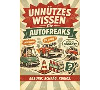 Unnützes Wissen für Autofreaks: Fun Facts, die du nie brauchst, aber immer erzählen willst“
