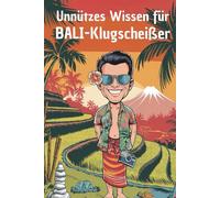 Unnützes Wissen für Bali-Klugscheißer: 100 witzige Fakten als Geschenk für Bali-Fans