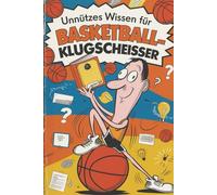 Unnützes Wissen für Basketball-Klugscheisser: 100 witzige und spannende Fakten für Basketballfans