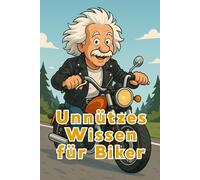 Unnützes Wissen für Biker: Kuriose Fakten aus der Welt der Motorradfahrer | Geschichten, Rekorde und Mythen der Straße | Das kleine Geschenk für Biker
