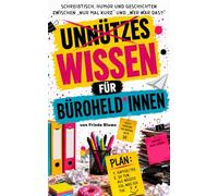 Unnützes Wissen für Büroheld*innen: Das Gute-Laune-Geschenkbuch für Büro, Sekretariat und Verwaltung - Humorvolle Geschichten aus dem Büroalltag