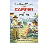 Unnützes Wissen für Camper in Italien: Humorvolle Camping-Wahrheiten aus Italien - inkl. 50 Insider-Tipps