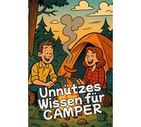 Unnützes Wissen für Camper: Verrückte Fakten für Wohnsack-Roller - der ideale Begleiter für den Campingausflug