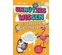 Unnützes Wissen für clevere Erstleser: Lustige, überraschende & spannende Fakten zum Staunen, Schmunzeln & Weitererzählen in Silbenschrift für die 1. Klasse - Perfekt für Leseratten ab 6 Jahren