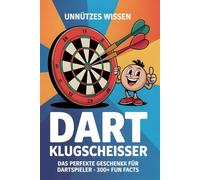 Unnützes Wissen für Dart Klugscheisser: Das Perfekte Geschenk für Dartspieler über 300 Fun Fact´s