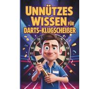 Unnützes Wissen für Darts-Klugscheißer: 100 Fakten rund um den beliebtesten Pub-Sport der Welt I Das perfekte Geschenk für jeden Darts-Fan