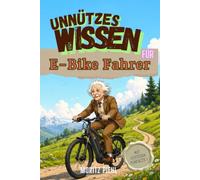 Unnützes Wissen für E-Bike Fahrer | Perfekt als Geschenk für Familie und Freunde | Lustige FunFacts und erstaunliche Fakten übers E-Bike