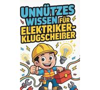 Unnützes Wissen für Elektriker-Klugscheißer: 100 Fakten über Strom, Schutzschalter und echte Aha-Momente I Lustiges Geschenk für Männer