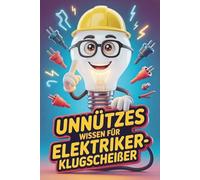 Unnützes Wissen für Elektriker Klugscheißer: Kuriose & witzige Fakten als Geschenk für Elektroniker