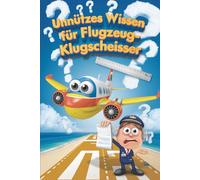 Unnützes Wissen für Flugzeug-Klugscheißer: 100 witzige Fakten als Geschenk für Flugzeug-Fans