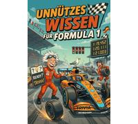 UNNÜTZES WISSEN FÜR FORMULA 1: 250 lustige & skurrile Fakten, die du nie wissen wolltest, aber lieben wirst - das ideale Geschenk für echte Formel-1-Fans