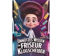 Unnützes Wissen für Friseur Klugscheißer: Kuriose & witzige Fakten als Geschenk für Friseure