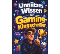 Unnützes Wissen für Gaming-Klugscheißer: Kuriose & witzige Fakten als Geschenk für Zocker
