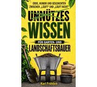 Unnützes Wissen für Garten- und Landschaftsbauer: Humorvolles Geschenk für GaLaBauer, Gärtner und Landschaftsgärtner mit kuriosen Geschichten aus Gartenbau und GaLaBau