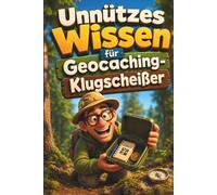Unnützes Wissen für Geocaching-Klugscheißer: Kuriose & witzige Fakten - Geschenke für Geocasher