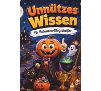 Unnützes Wissen für Halloween-Klugscheißer: Kuriose & witzige Fakten als Geschenk für Halloween-Fans