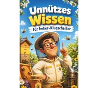 Unnützes Wissen für Imker-Klugscheißer: Kuriose & witzige Fakten als Geschenk für Imker