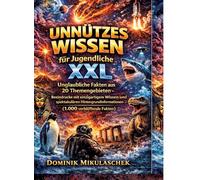 Unnützes Wissen für Jugendliche XXL: Unglaubliche Fakten aus 20 Themengebieten - Beeindrucke mit einzigartigem Wissen und spektakulären Hintergrundinformationen: 1