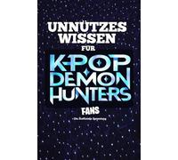 Unnützes Wissen für K-Pop Demon Hunter Fans, erstaunliche Fakten rund um die furchtlosesten Dämonenjäger der Szene. Ein besonderes Buch für alle, die ... einer düsteren Fantasywelt verbinden wollen.