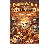 Unnützes Wissen für Kaffeejunkies: Für Menschen, die ohne Kaffee keine Persönlichkeit haben