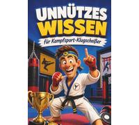 Unnützes Wissen für Kampfsport-Klugscheißer: Kuriose & witzige Fakten als Geschenk für Kampfsportler