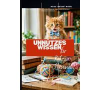Unnützes Wissen für Katzen-Personal: Das Handbuch für ein Dienstverhältnis, das Sie nicht kündigen können ((Fast) unnützes Wissen)